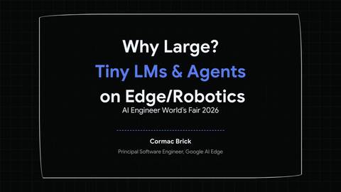 Why Large? Tiny LMs & Agents on Edge/Robotics — Cormac Brick